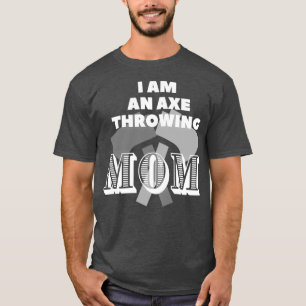 I am an axe throwing mum 2 T-Shirt