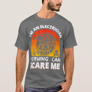 I Am An Electrician Nothing Can Scare Me T-Shirt