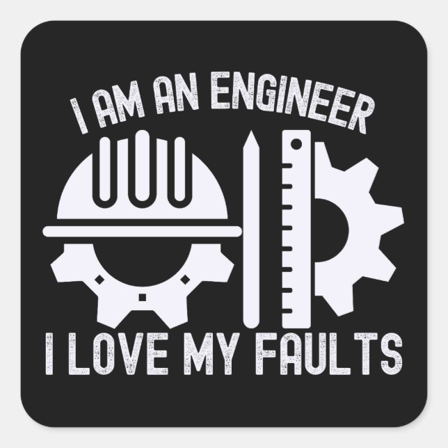 I Am an Engineer I Love My Faults Square Sticker (Front)