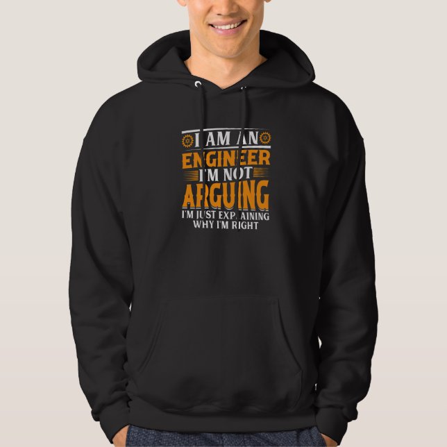 I Am An Engineer I'm Not Arguing - Engineering Fun Hoodie (Front)