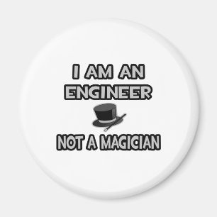 I Am An Engineer ... Not A Magician Magnet
