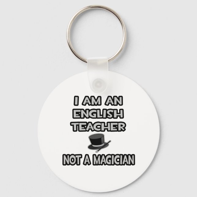 I Am An English Teacher ... Not A Magician Key Ring (Front)