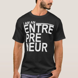 I am an Entrepreneur  T-Shirt