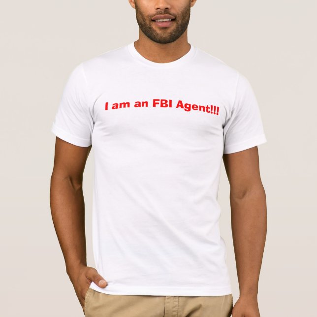 I am an FBI Agent!!! T-Shirt (Front)