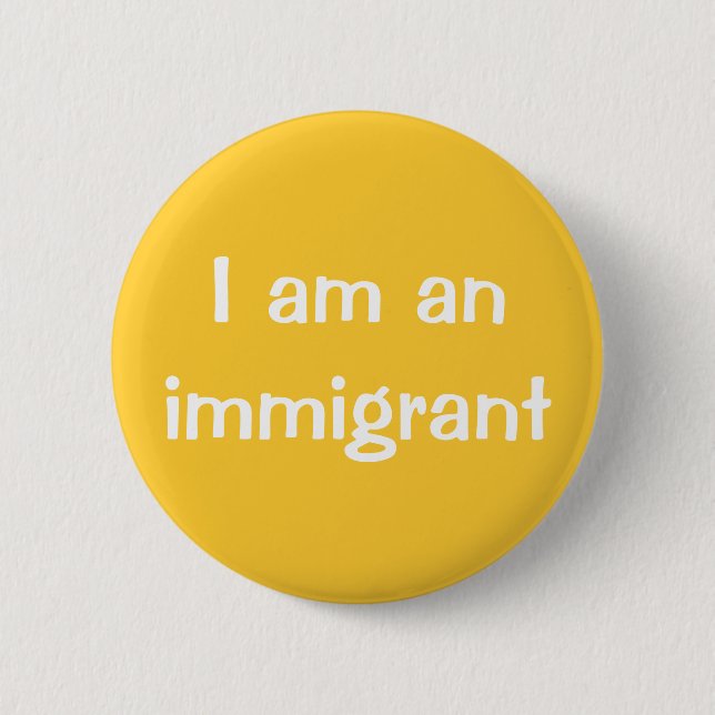 I am an immigrant 6 cm round badge (Front)