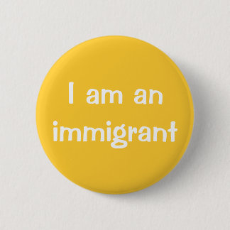 I am an immigrant 6 cm round badge