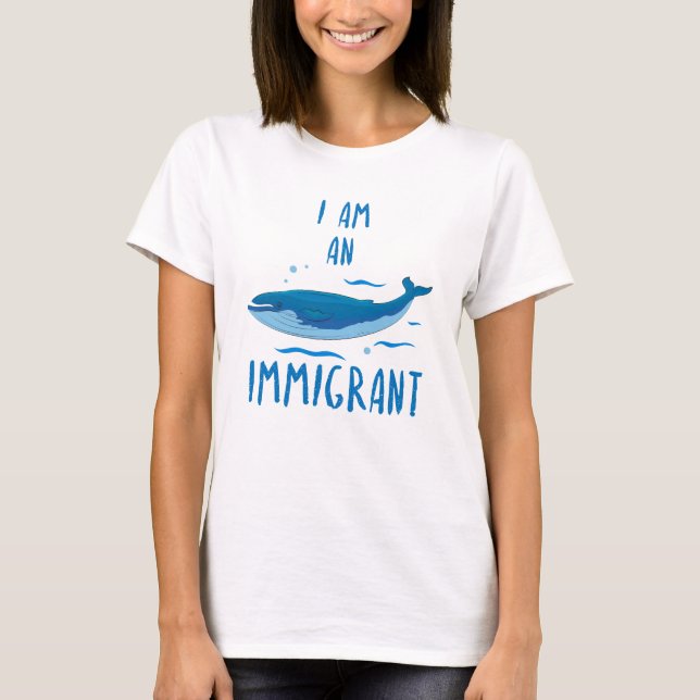 I Am An Immigrant Blue Whale funny tshirt (Front)