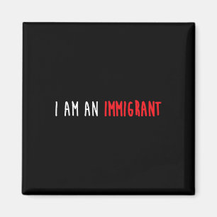 I Am An Immigrant Political Resist Movement Gear Magnet
