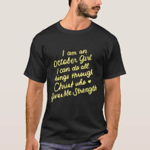 I Am An October Girl I Can Do All Things Through C T-Shirt