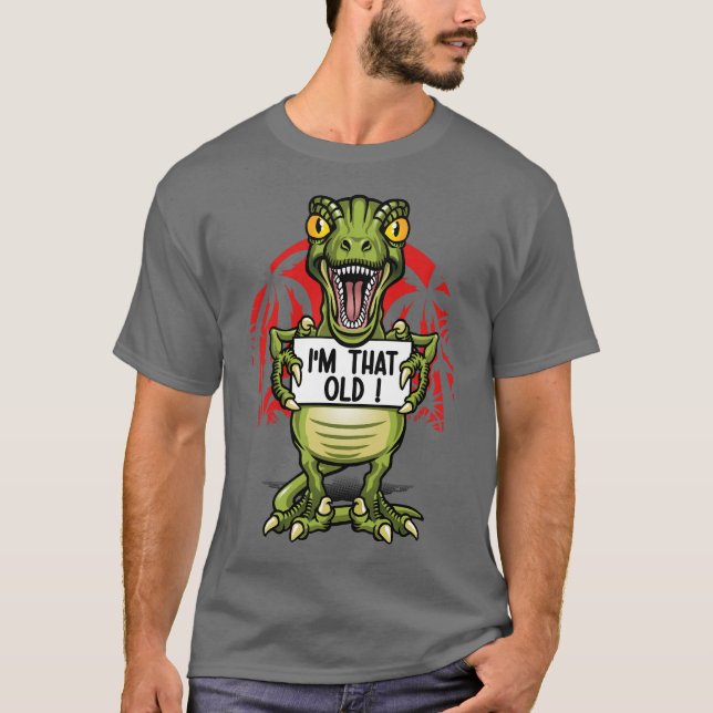 I am an old dinosaur T-Shirt (Front)