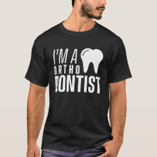 I am an orthodontist Orthodontics Braces Orthodont T-Shirt