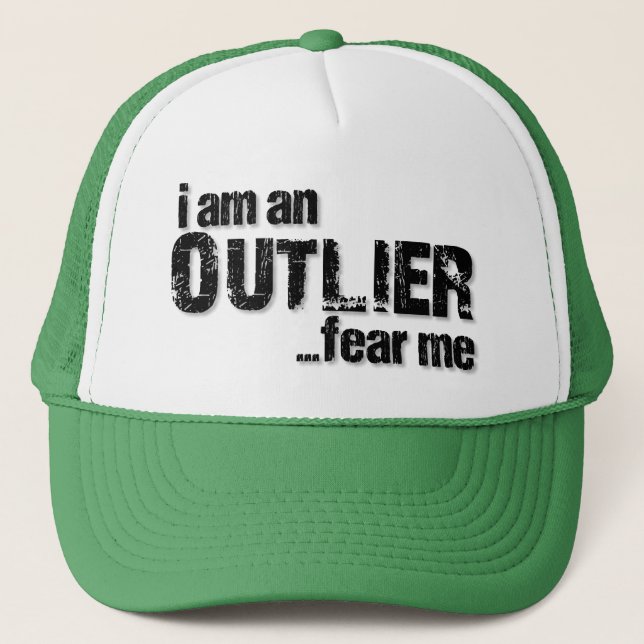I am an OUTLIER...fear me. Trucker Hat (Front)