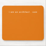 I Am Architect Your Website Address Simple Modern Mouse Mat<br><div class="desc">I Am Architect Your Website Address Simple Modern Mouse Pad for the inspired simple, modern, clean, impressive modern text on a orange background. A business for creative business owners. A business owner, entrepreneur or anybody who wants a mouse pad that inspires them... Hair stylists, make up artists, photographers and many...</div>