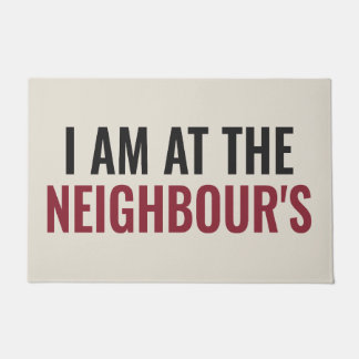 I AM AT THE NEIGHBOUR'S - Bold Statement Doormat