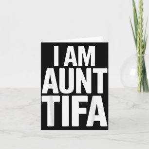 I Am Aunt Tifa Bold Statement Family Humor Card