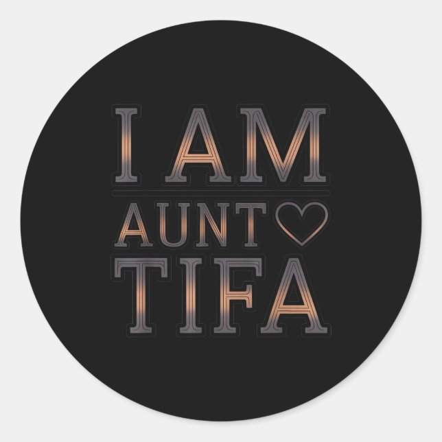 I Am Aunt Tifa Bold Statement Family Humor  Classic Round Sticker (Front)