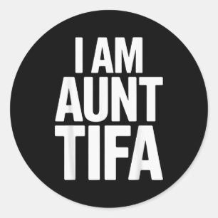 I Am Aunt Tifa Bold Statement Family Humor  Classic Round Sticker