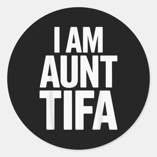 I Am Aunt Tifa Bold Statement Family Humor  Classic Round Sticker (Front)