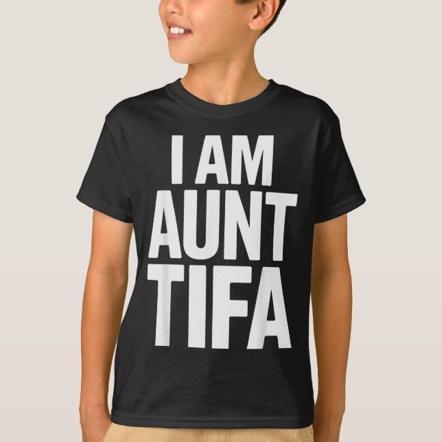I Am Aunt Tifa Bold Statement Family Humor  T-Shirt (Front)