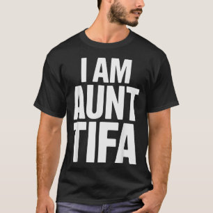 I Am Aunt Tifa Bold Statement Family Humor  T-Shirt