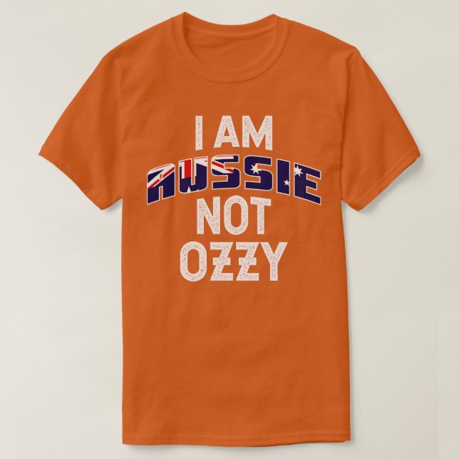 I Am Aussie Not Ozzy Funny Design T-Shirt (Design Front)