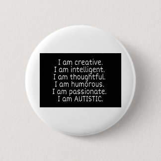 I am AUTISTIC 6 Cm Round Badge
