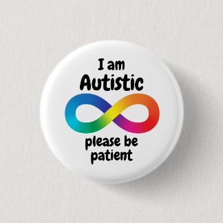 I Am Autistic Please Be Patient Infinity Symbol 3 Cm Round Badge