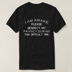 I Am Awake Please Respect My Privacy during this T-Shirt