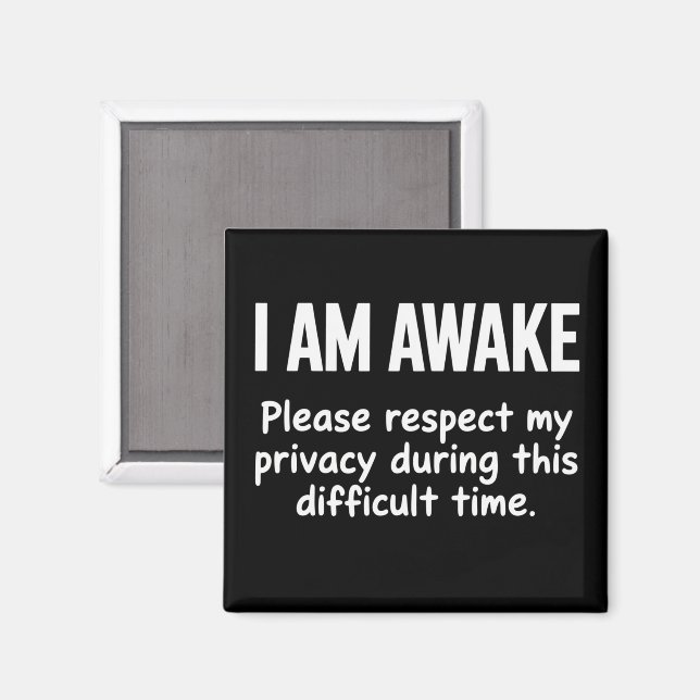 I Am Awake Please Respect My Privacy Funny Sarcasm Magnet (Front/Back)