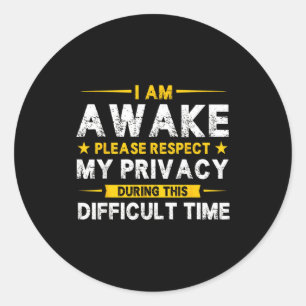 I Am Awake Please Respect My Privacy Funny Sarcast Classic Round Sticker
