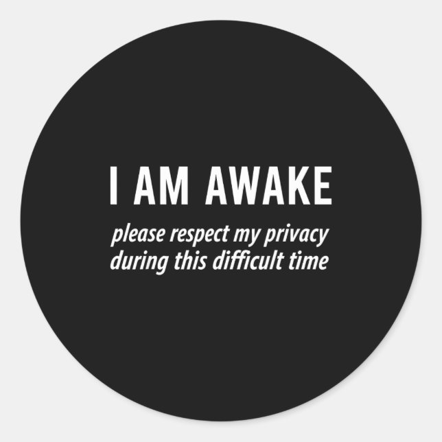 I Am Awake Please Respect My Privacy Funny Sarcast Classic Round Sticker (Front)
