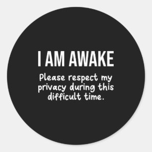 I Am Awake Please Respect My Privacy Funny Sarcast Classic Round Sticker