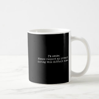 I Am Awake Please Respect My Privacy Funny Sarcast Coffee Mug