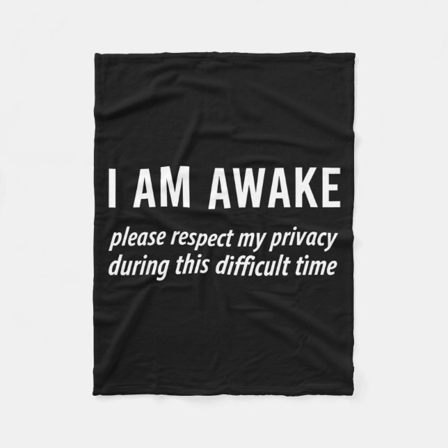 I Am Awake Please Respect My Privacy Funny Sarcast Fleece Blanket (Front)
