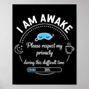 I Am Awake Please Respect My Privacy Funny Sarcast Poster