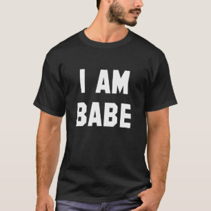 I Am Babe T-Shirt