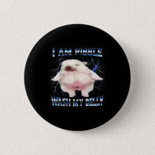 I Am Bble Wash My Belly Funny Dog Clean My Belly M 6 Cm Round Badge