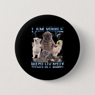 I Am Bble Wash My Belly Funny Dog Clean My Belly M 6 Cm Round Badge