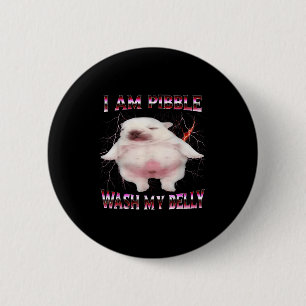 I Am Bble Wash My Belly Funny Dog Meme  6 Cm Round Badge