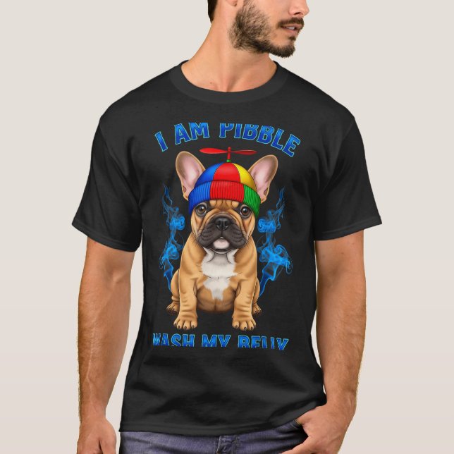 I Am Bble Wash My Belly Funny T Bull Dog Meme  T-Shirt (Front)