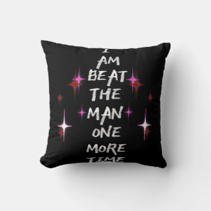 I Am Beat The Man One More Time Cushion