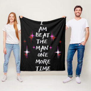 I Am Beat The Man One More Time Fleece Blanket
