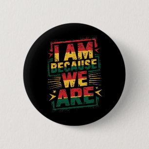 I Am Because We Are Black History Month _1 6 Cm Round Badge