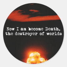 I am become death, the destroyer of worlds.
