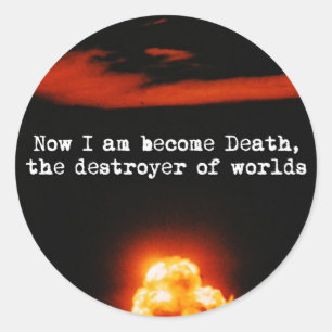 I am become death, the destroyer of worlds. classic round sticker