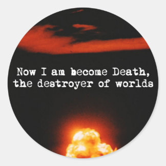I am become death, the destroyer of worlds. classic round sticker