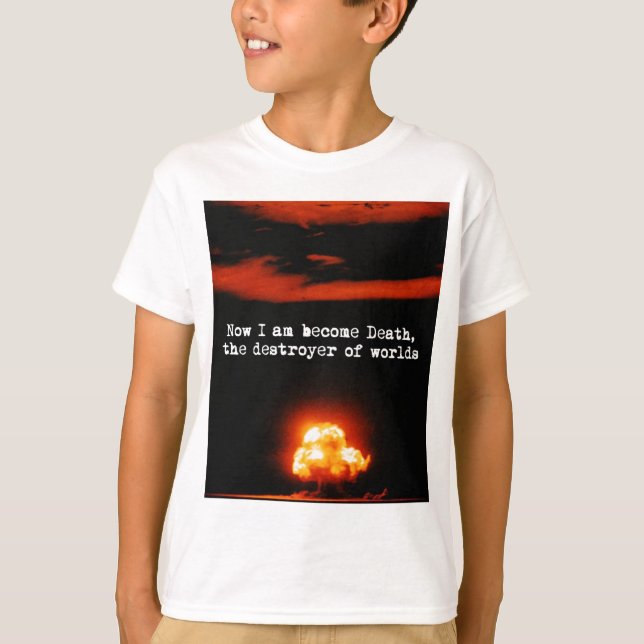I am become death, the destroyer of worlds. T-Shirt (Front)