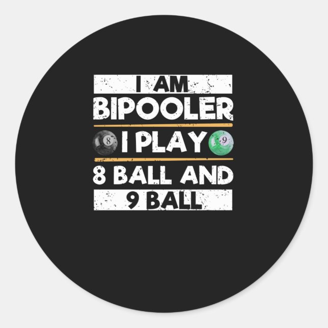 I am bipooler I play 8 ball 9 ball Funny Classic Round Sticker (Front)