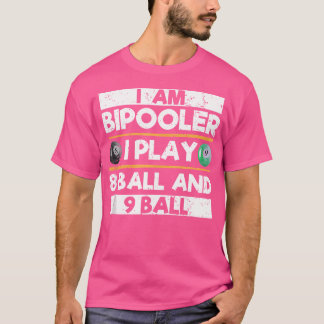 I Am Bipooler I Play 8 Ball 9 Ball Funny Pool Bill T-Shirt