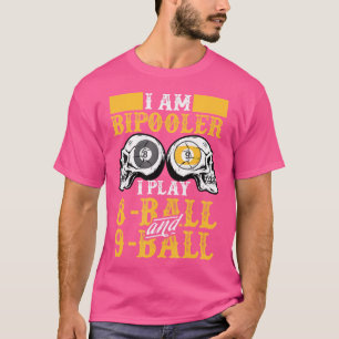 I Am Bipooler I Play 8-Ball And 9-Ball Pool Billia T-Shirt